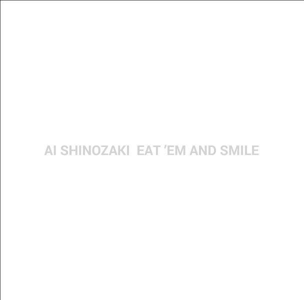 EAT ‘EM AND SMILE / 篠崎愛