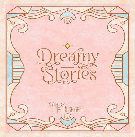 Dreamy Stories / 渕上 舞