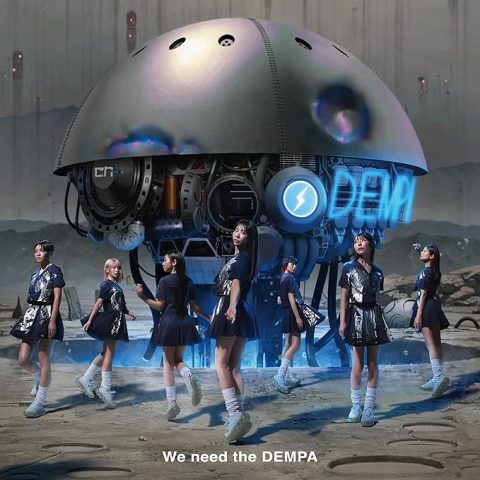 We need the DEMPA / でんぱ組.inc